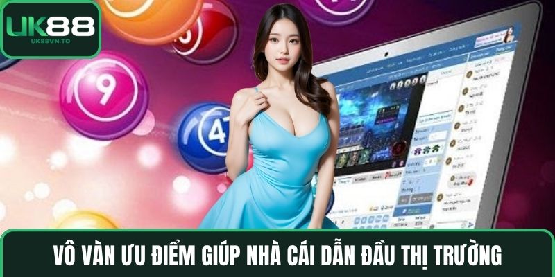 Vô vàn ưu điểm giúp nhà cái dẫn đầu thị trường