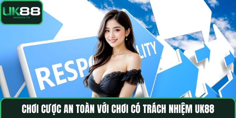 Chơi cược an toàn với Chơi có trách nhiệm UK88