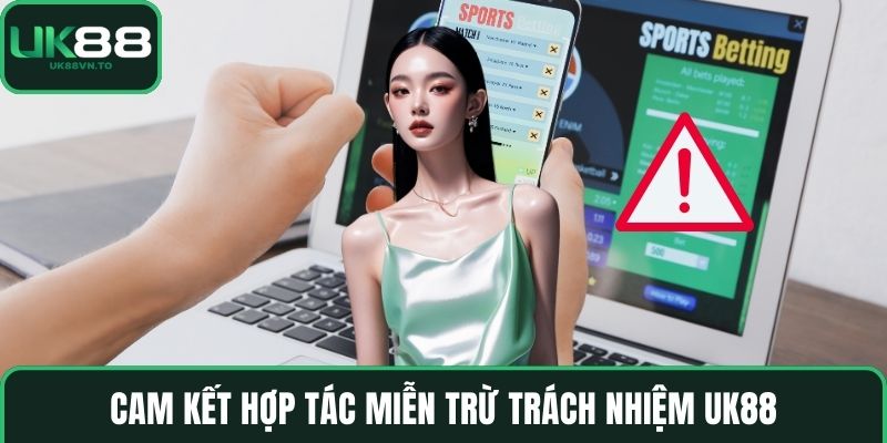 Cam kết hợp tác Miễn trừ trách nhiệm UK88