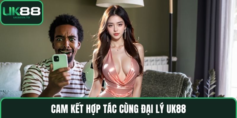 Cam kết hợp tác cùng Đại lý UK88