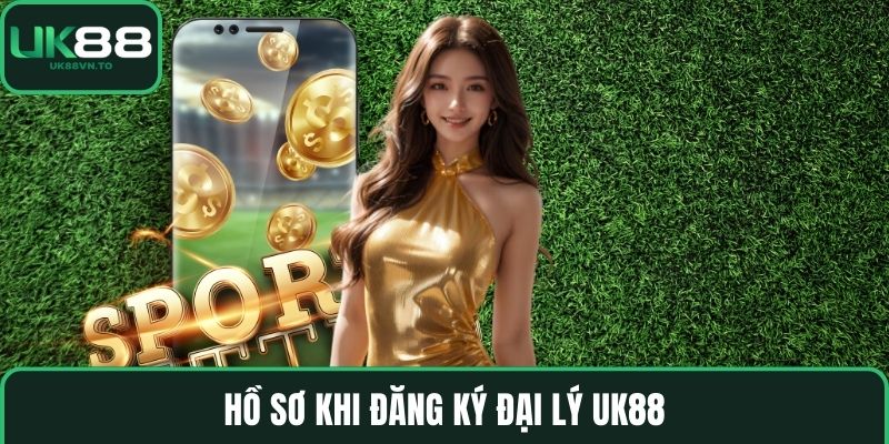 Hồ sơ khi đăng ký Đại lý UK88