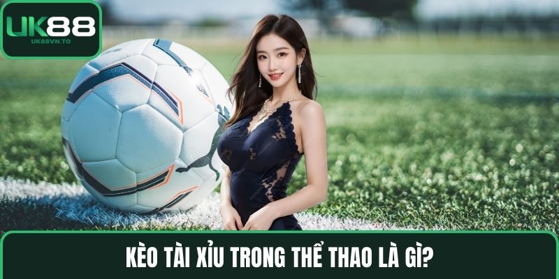 Kèo tài xỉu trong thể thao là gì?