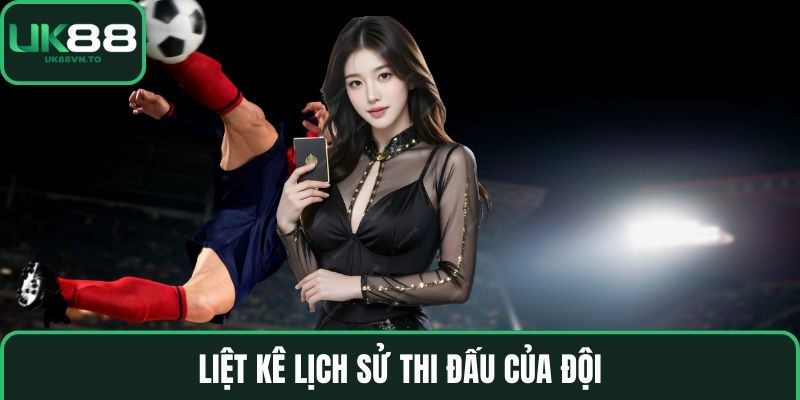 Liệt kê lịch sử thi đấu của đội
