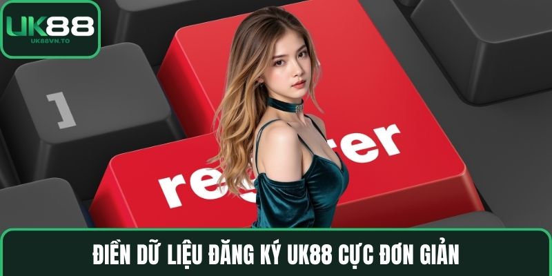 Điền dữ liệu đăng ký UK88 cực đơn giản