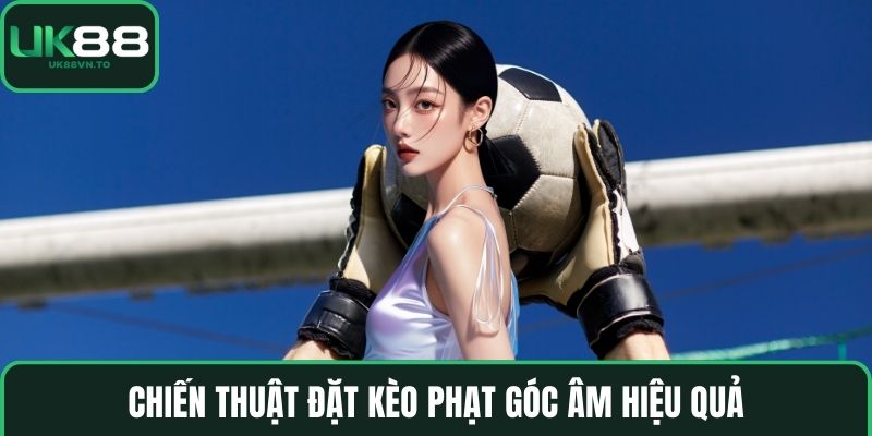 Chiến thuật đặt kèo phạt góc âm hiệu quả