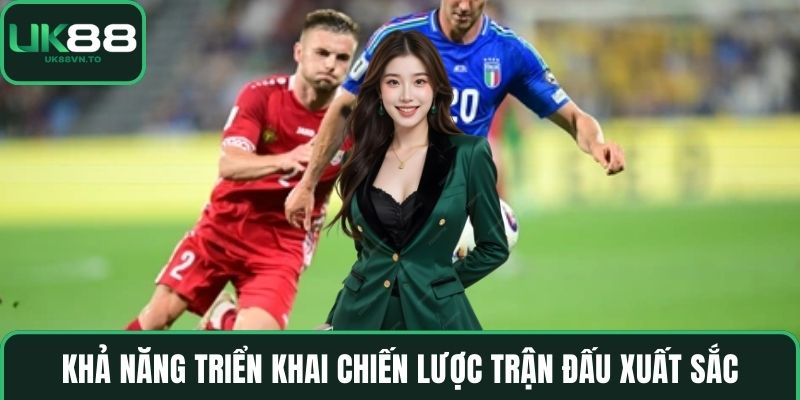 Khả năng triển khai chiến lược trận đấu xuất sắc