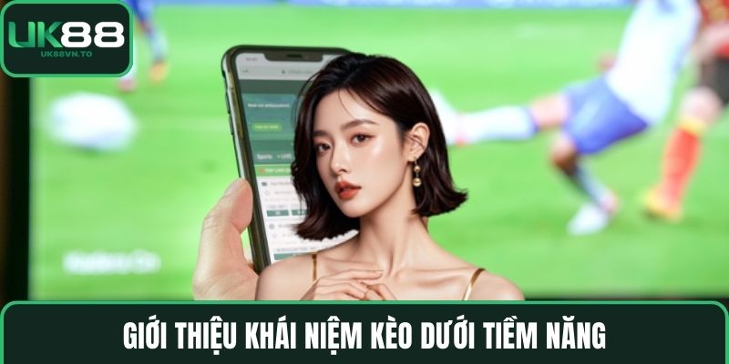 Giới thiệu khái niệm kèo dưới tiềm năng