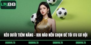 Kèo Dưới Tiềm Năng