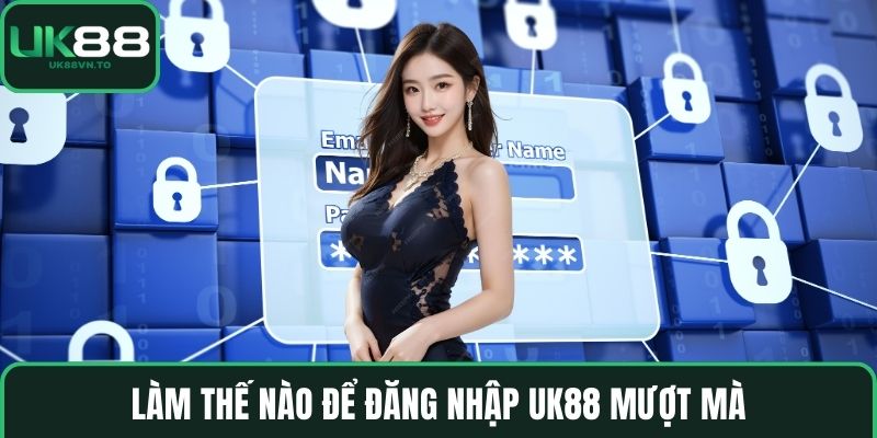 Làm thế nào để đăng nhập UK88 mượt mà