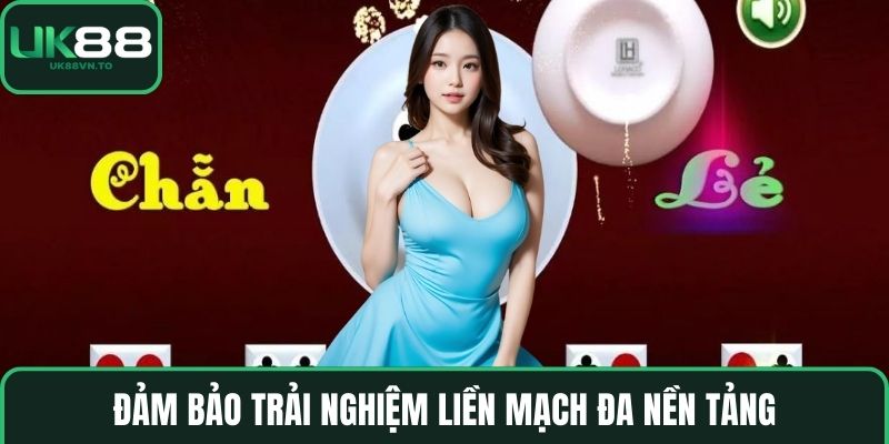 Đảm bảo trải nghiệm liền mạch đa nền tảng