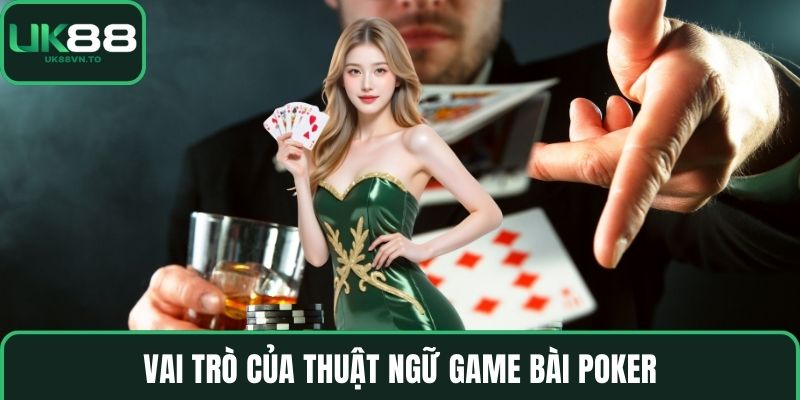 Vai trò của thuật ngữ game bài Poker
