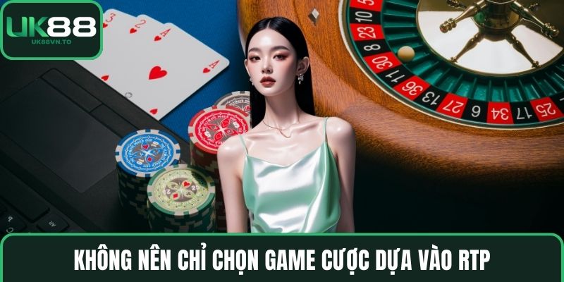 Không nên chỉ chọn game cược dựa vào RTP