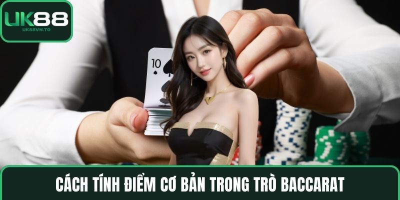 Cách tính điểm cơ bản trong trò baccarat