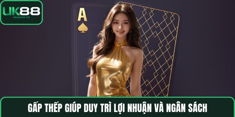 Gấp thếp giúp duy trì lợi nhuận và ngân sách