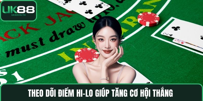 Theo dõi điểm Hi-Lo giúp tăng cơ hội thắng