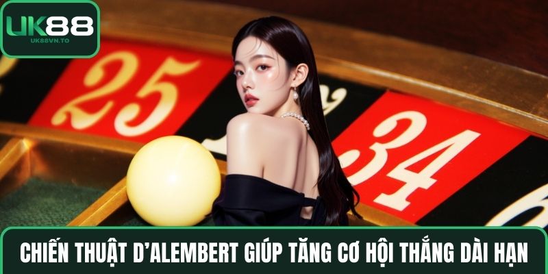 Chiến thuật D’Alembert giúp tăng cơ hội thắng dài hạn