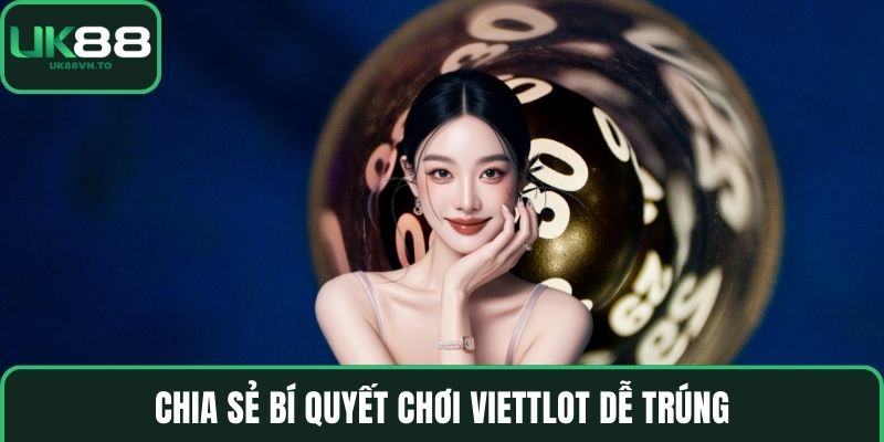 Chia sẻ bí quyết chơi Viettlot dễ trúng