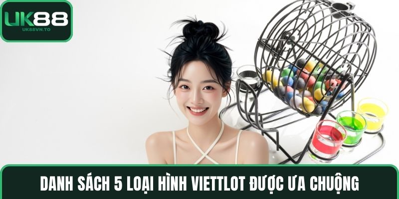 Danh sách 5 loại hình Viettlot được ưa chuộng