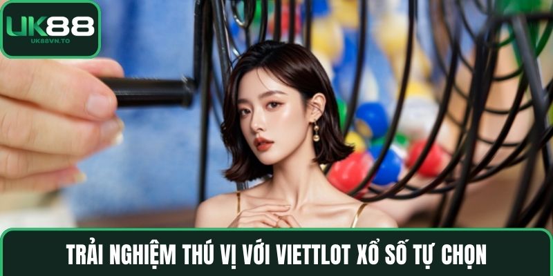 Trải nghiệm thú vị với Viettlot xổ số tự chọn