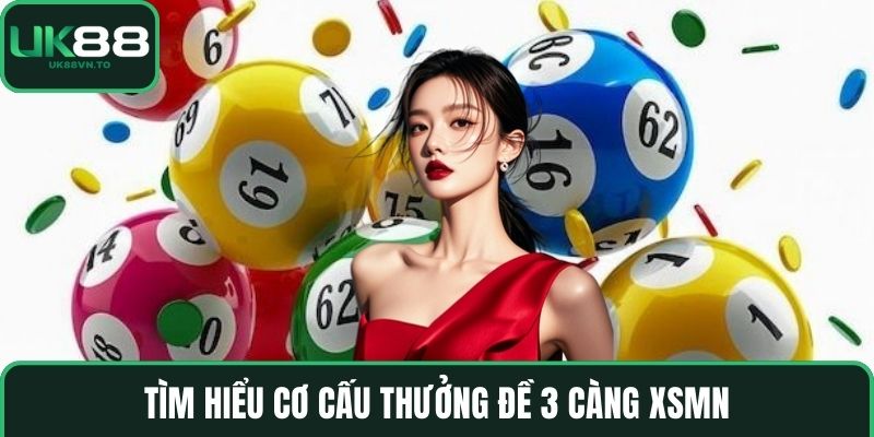 Tìm hiểu cơ cấu thưởng đề 3 càng XSMN