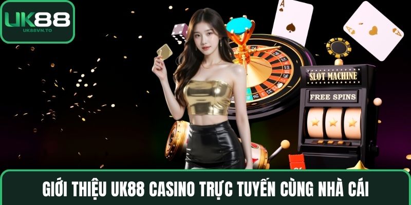 Giới thiệu UK88 Casino trực tuyến cùng nhà cái